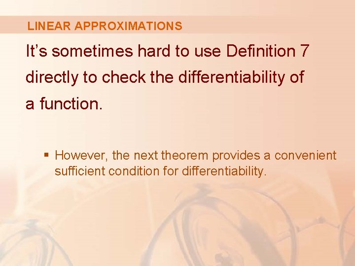 LINEAR APPROXIMATIONS It’s sometimes hard to use Definition 7 directly to check the differentiability