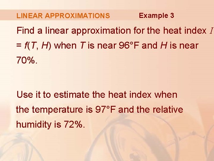 LINEAR APPROXIMATIONS Example 3 Find a linear approximation for the heat index I =