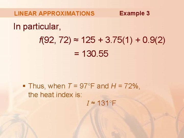 LINEAR APPROXIMATIONS Example 3 In particular, f(92, 72) ≈ 125 + 3. 75(1) +