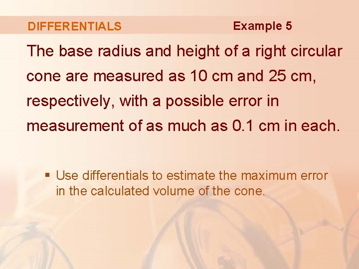 DIFFERENTIALS Example 5 The base radius and height of a right circular cone are