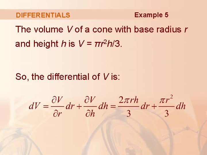 DIFFERENTIALS Example 5 The volume V of a cone with base radius r and