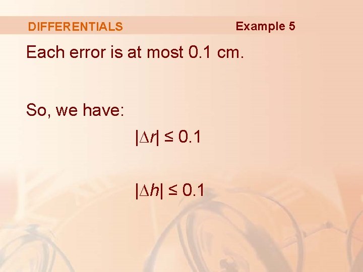 Example 5 DIFFERENTIALS Each error is at most 0. 1 cm. So, we have: