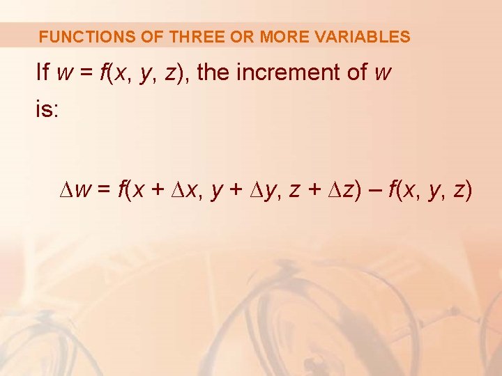 FUNCTIONS OF THREE OR MORE VARIABLES If w = f(x, y, z), the increment