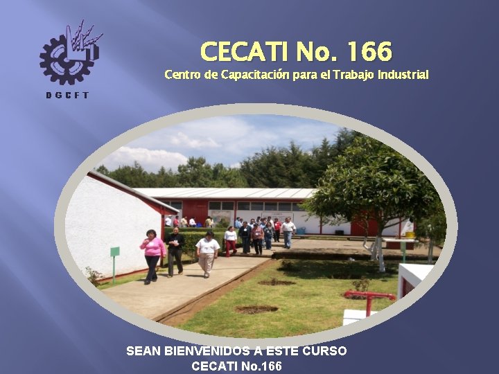 CECATI No. 166 Centro de Capacitación para el Trabajo Industrial SEAN BIENVENIDOS A ESTE