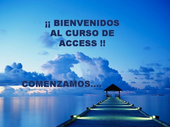 ¡¡ BIENVENIDOS AL CURSO DE ACCESS !! COMENZAMOS…. 