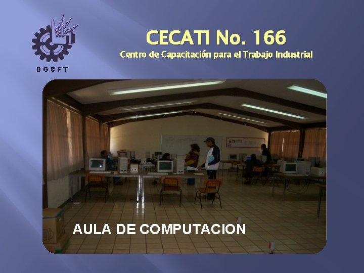 CECATI No. 166 Centro de Capacitación para el Trabajo Industrial AULA DE COMPUTACION 