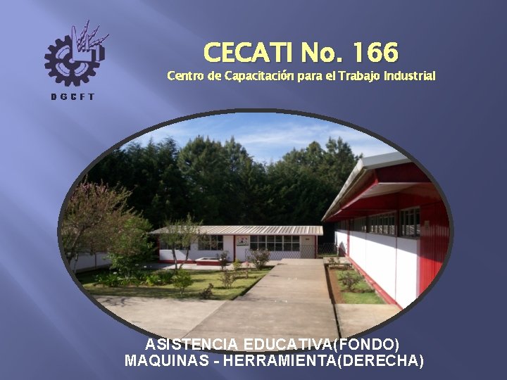 CECATI No. 166 Centro de Capacitación para el Trabajo Industrial ASISTENCIA EDUCATIVA(FONDO) MAQUINAS -