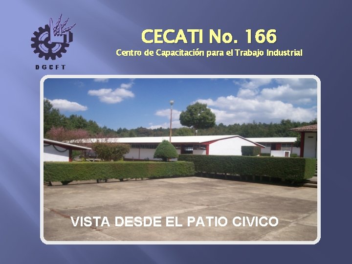 CECATI No. 166 Centro de Capacitación para el Trabajo Industrial VISTA DESDE EL PATIO