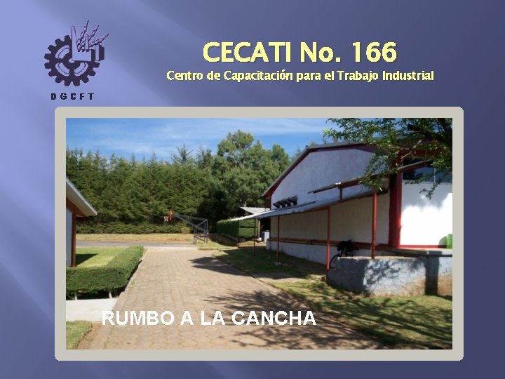 CECATI No. 166 Centro de Capacitación para el Trabajo Industrial RUMBO A LA CANCHA