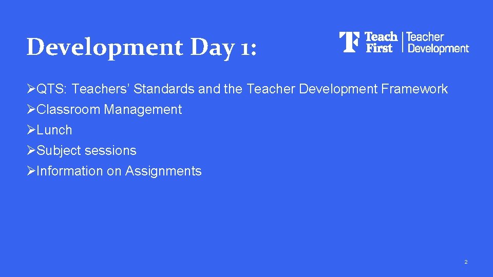 Development Day 1: ØQTS: Teachers’ Standards and the Teacher Development Framework ØClassroom Management ØLunch