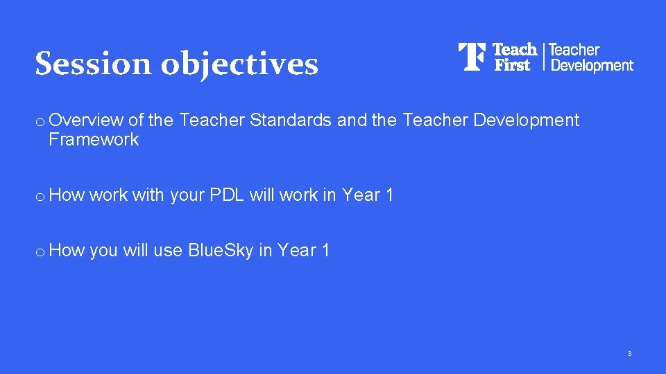 Session objectives o Overview of the Teacher Standards and the Teacher Development Framework o