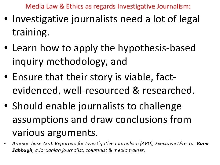 Media Law & Ethics as regards Investigative Journalism: • Investigative journalists need a lot