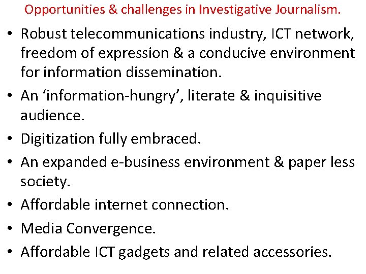 Opportunities & challenges in Investigative Journalism. • Robust telecommunications industry, ICT network, freedom of