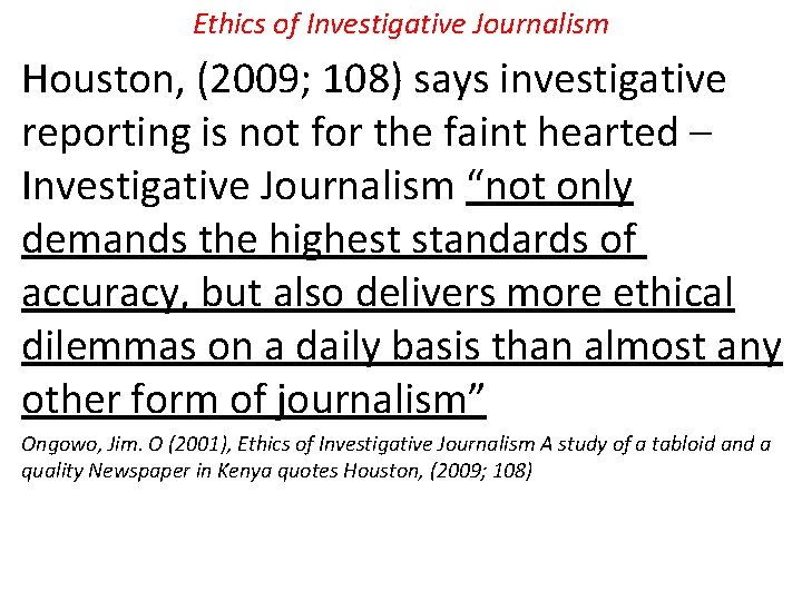 Ethics of Investigative Journalism Houston, (2009; 108) says investigative reporting is not for the
