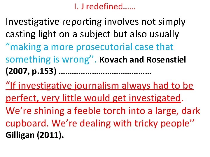 I. J redefined…… Investigative reporting involves not simply casting light on a subject but