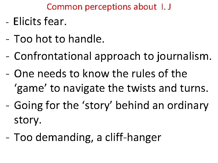 Common perceptions about I. J Elicits fear. - Too hot to handle. - Confrontational