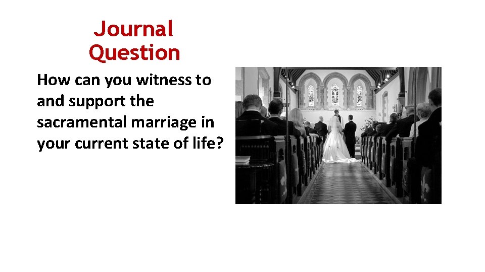 Journal Question How can you witness to and support the sacramental marriage in your