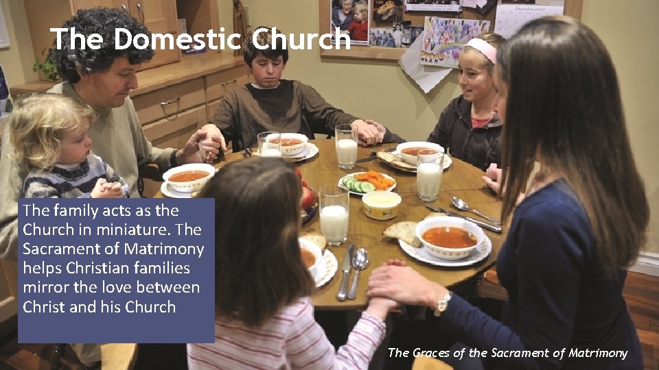 The Domestic Church The family acts as the Church in miniature. The Sacrament of The Domestic Church The family acts as the Church in miniature. The Sacrament of