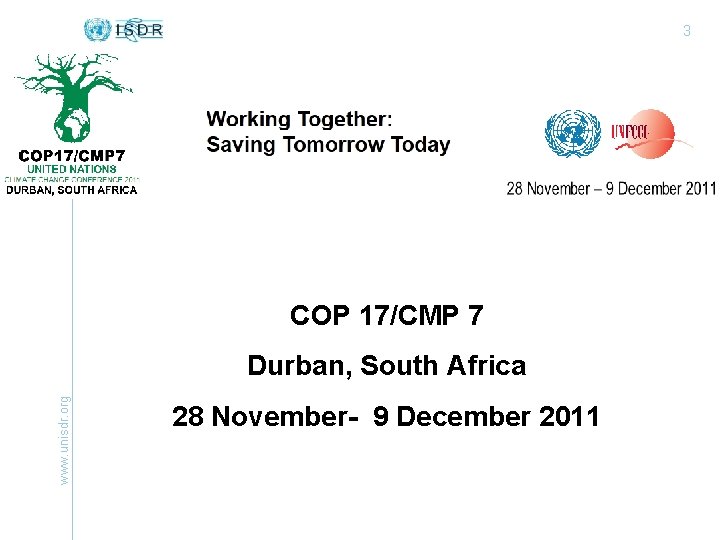 3 COP 17/CMP 7 www. unisdr. org Durban, South Africa 28 November- 9 December