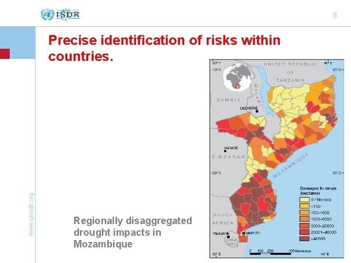 8 www. unisdr. org Precise identification of risks within countries. Regionally disaggregated drought impacts