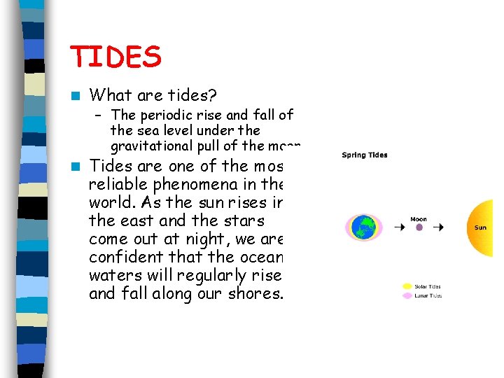 TIDES n What are tides? – The periodic rise and fall of the sea