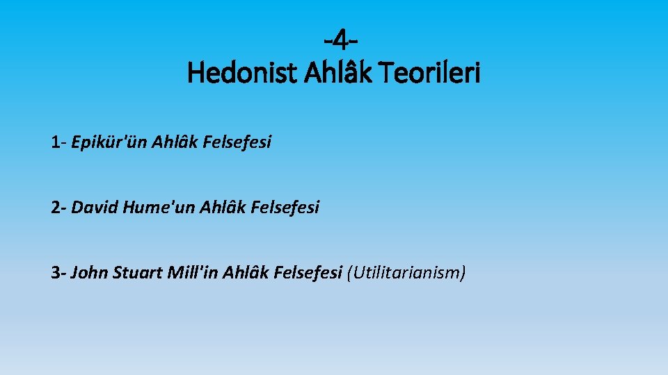 -4 Hedonist Ahlâk Teorileri 1 Epikür'ün Ahlâk Felsefesi 2 - David Hume'un Ahlâk Felsefesi