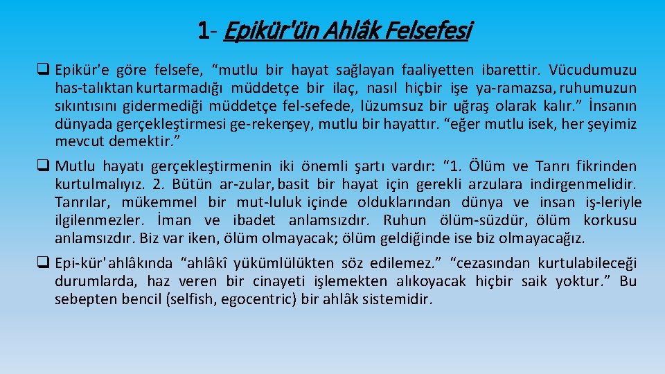 1 - Epikür'ün Ahlâk Felsefesi q Epikür'e göre felsefe, “mutlu bir hayat sağlayan faaliyetten
