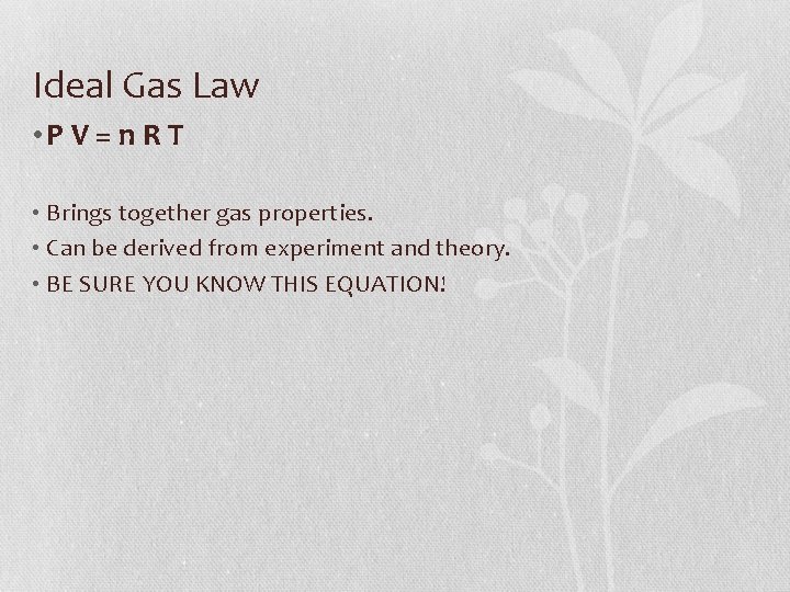 Ideal Gas Law • P V = n R T • Brings together gas