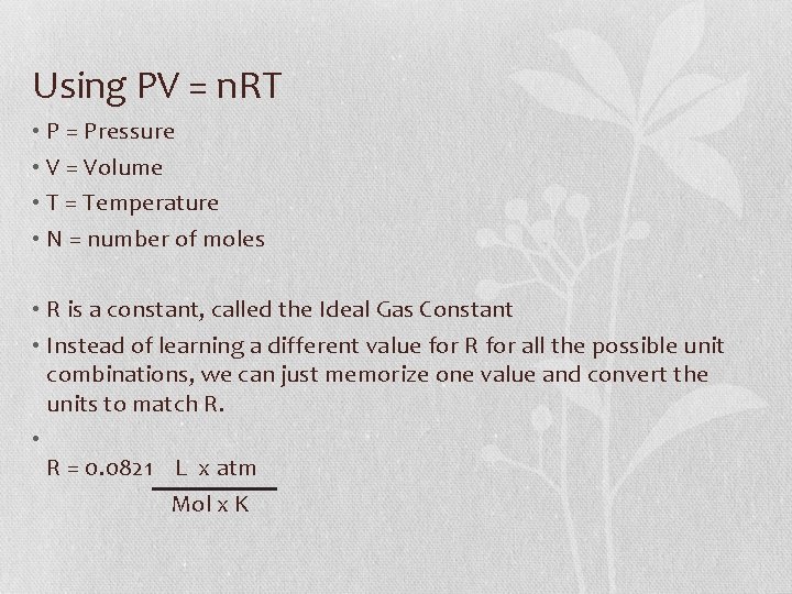 Using PV = n. RT • P = Pressure • V = Volume •