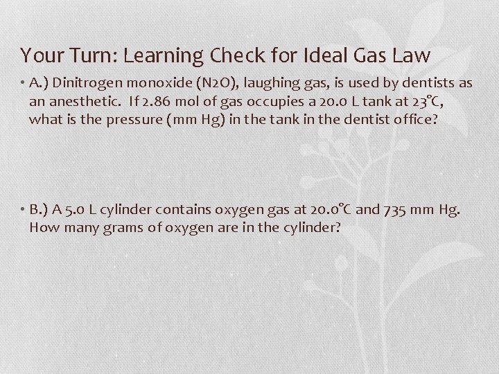 Your Turn: Learning Check for Ideal Gas Law • A. ) Dinitrogen monoxide (N