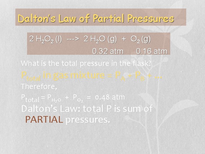 Dalton’s Law of Partial Pressures 2 H 2 O 2 (l) ---> 2 H