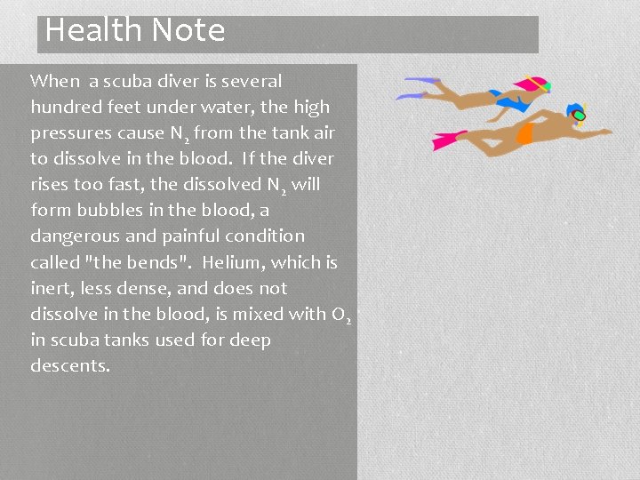 Health Note When a scuba diver is several hundred feet under water, the high