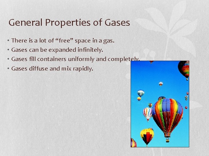 General Properties of Gases • There is a lot of “free” space in a