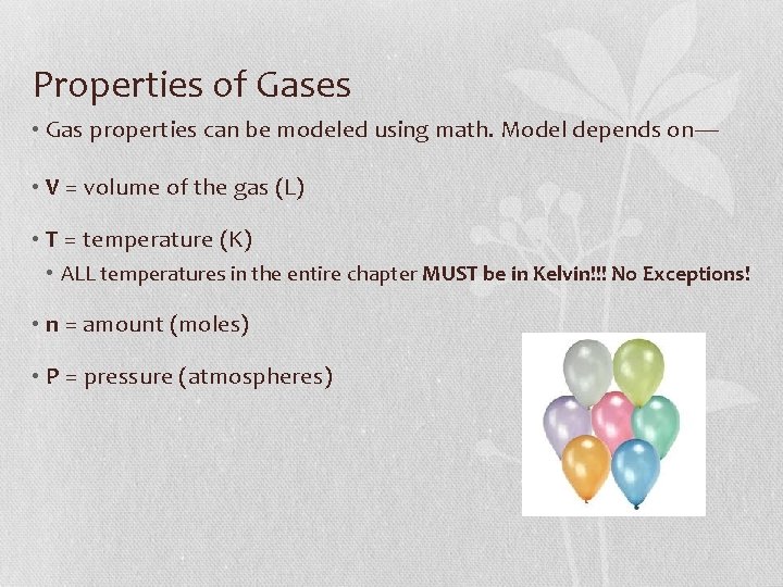 Properties of Gases • Gas properties can be modeled using math. Model depends on—