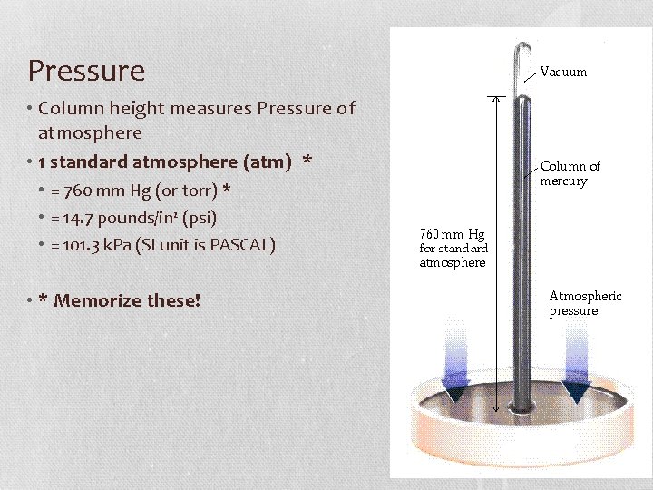 Pressure • Column height measures Pressure of atmosphere • 1 standard atmosphere (atm) *