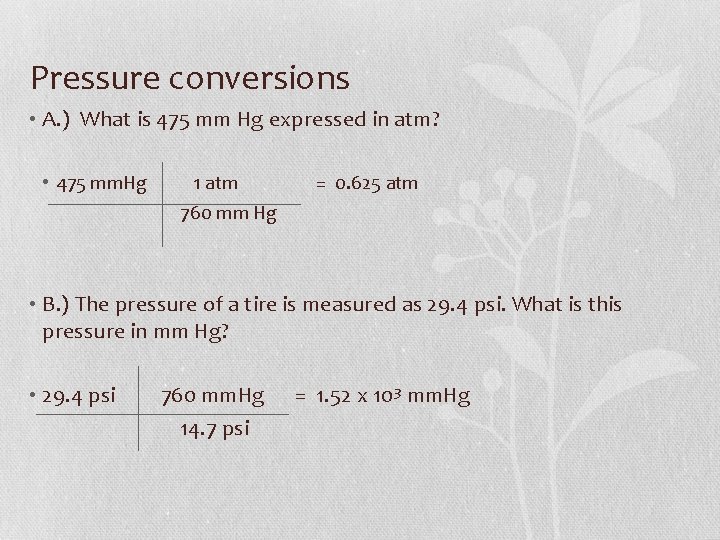 Pressure conversions • A. ) What is 475 mm Hg expressed in atm? •