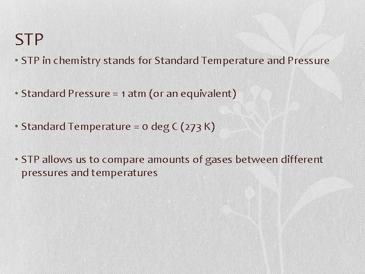 STP • STP in chemistry stands for Standard Temperature and Pressure • Standard Pressure