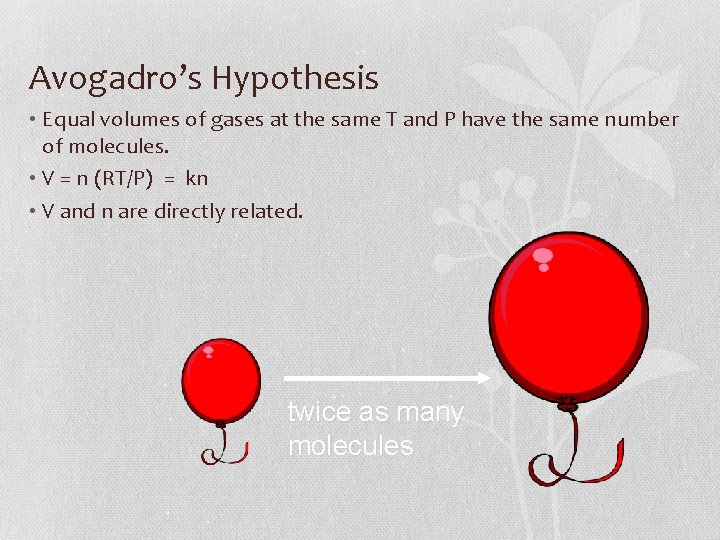 Avogadro’s Hypothesis • Equal volumes of gases at the same T and P have