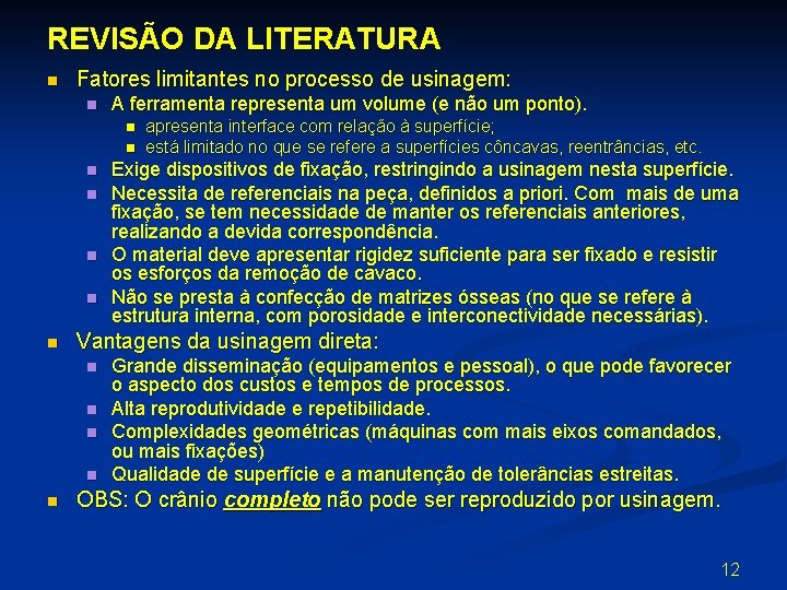 REVISÃO DA LITERATURA n Fatores limitantes no processo de usinagem: n A ferramenta representa