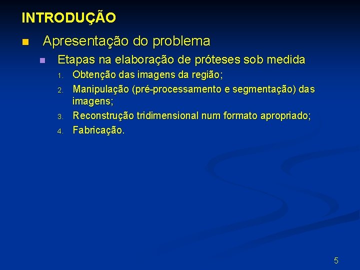 INTRODUÇÃO n Apresentação do problema n Etapas na elaboração de próteses sob medida 1.