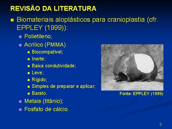 REVISÃO DA LITERATURA n Biomateriais aloplásticos para cranioplastia (cfr. EPPLEY (1999)): n n Polietileno;