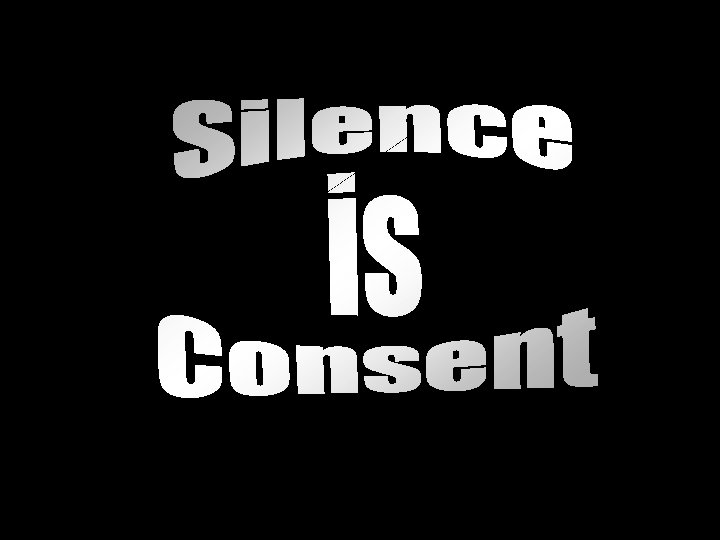 Silence is consent 