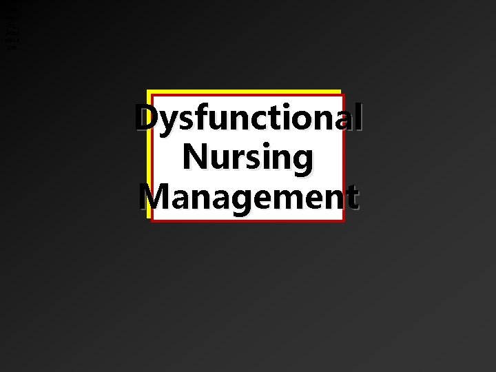 Antinursi ng Admi nistra tion Dysfunctional Nursing Management 