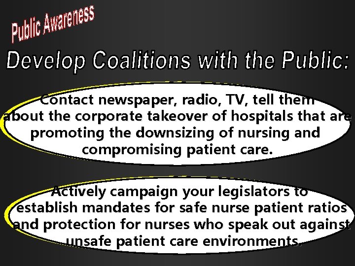 Develop coalitions Contact newspaper, radio, TV, tell them about the corporate takeover of hospitals