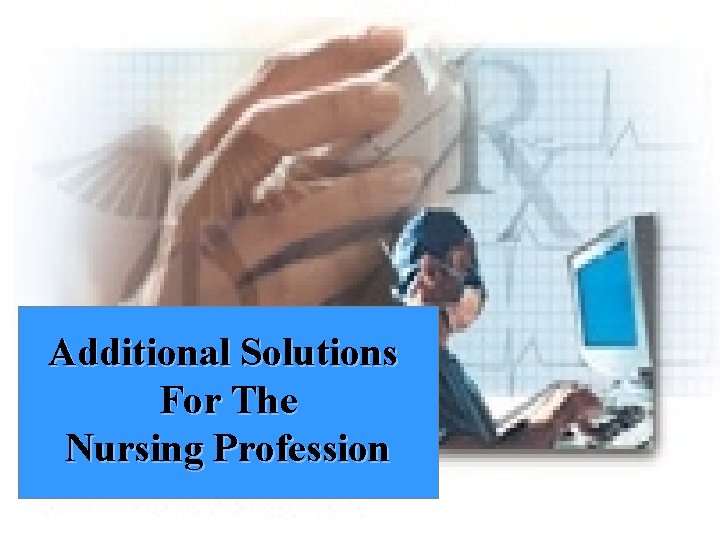 Additional Solutions for the Nursing Additional Solutions For The Nursing Profession 