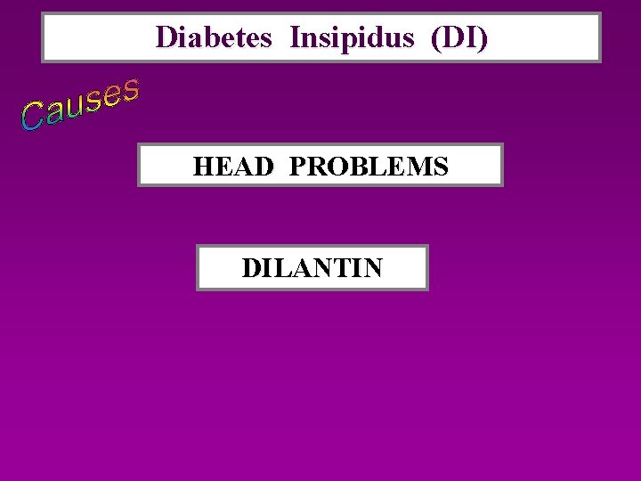 Diabetes Insipidus (DI) DI HEAD PROBLEMS DILANTIN 