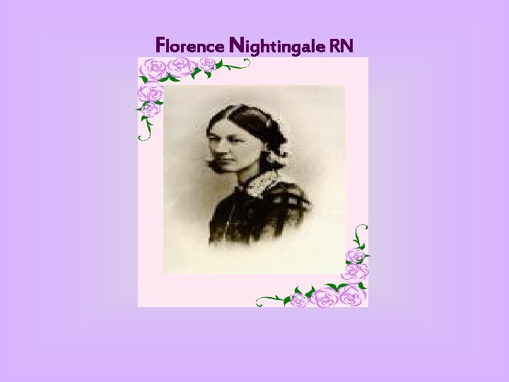 Florence Nightingale RN Florence Nightingale 