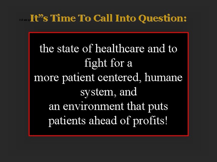 It”s Time To Call Into Question: Call into question: the state of healthcare and