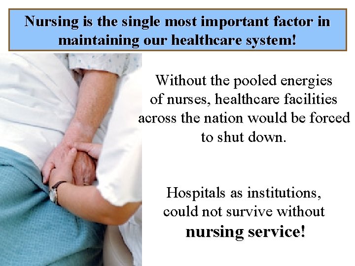 Nursing is the single most important factor in maintaining our healthcare system! Nursing is