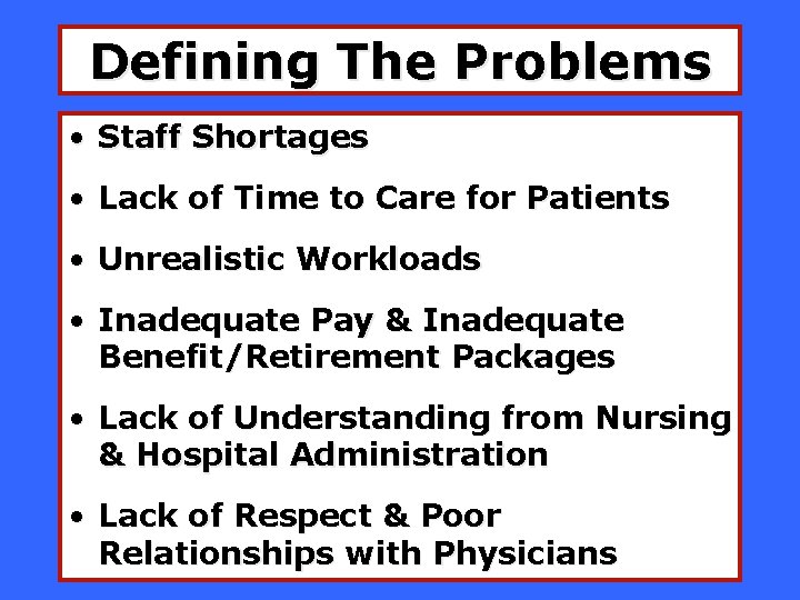 Defining The Problems • Staff Shortages • Lack of Time to Care for Patients